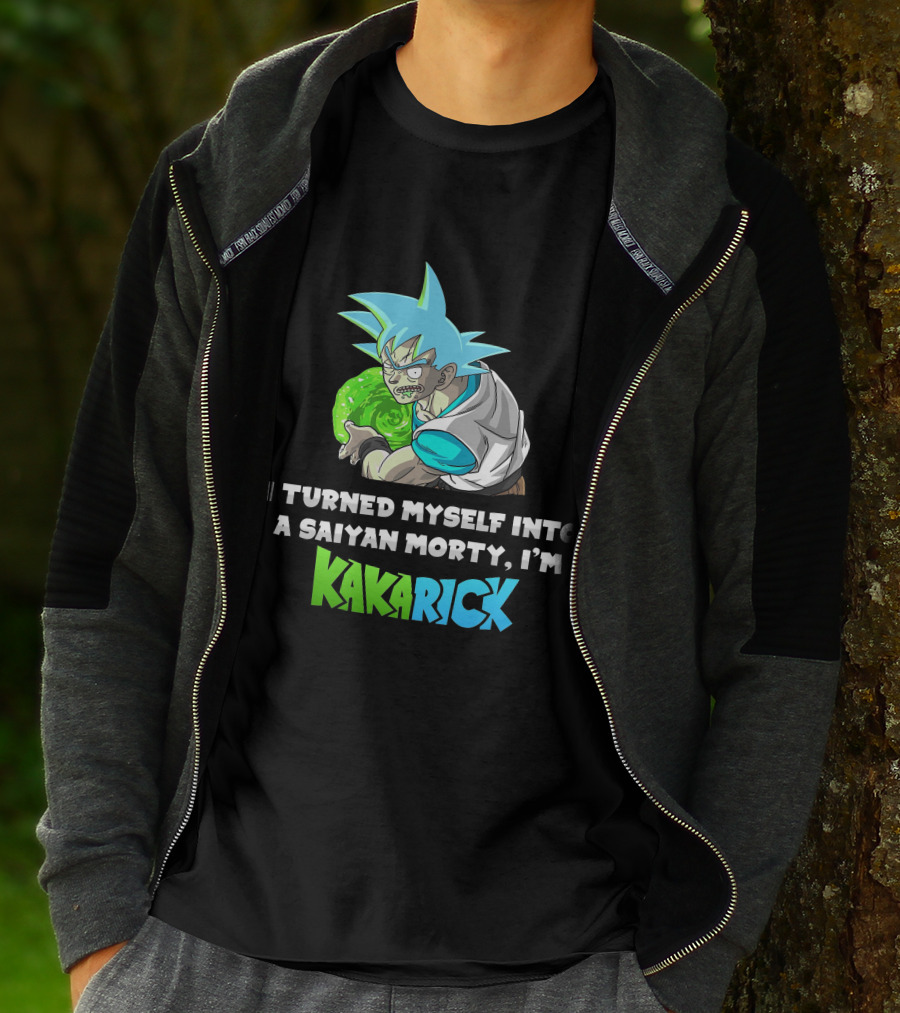 I Turned Myself Into A Saiyan Morty I'm Kakarick T-Shirt