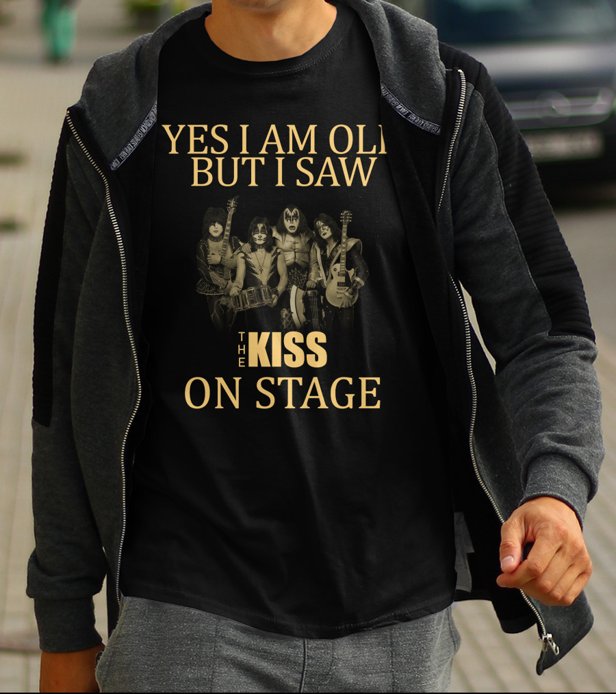 Yes I Am Old But I Saw The Kiss On Stage T-Shirt