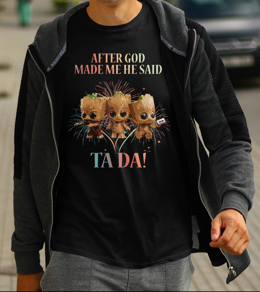 After God Made Me He Said Ta Da! T-Shirt