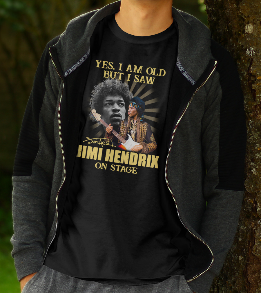 Yes I Am Old But I Saw Jimi Hendrix On Stage T-Shirt