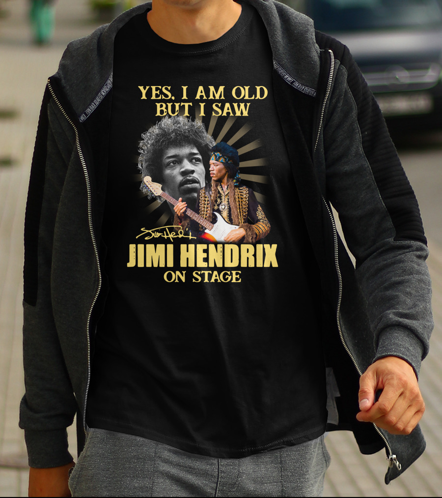 Yes I Am Old But I Saw Jimi Hendrix On Stage T-Shirt