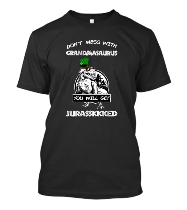 Don't Mess With Grandmasaurus St Patrick's Day You Will Get Jurasskkked T-Shirt