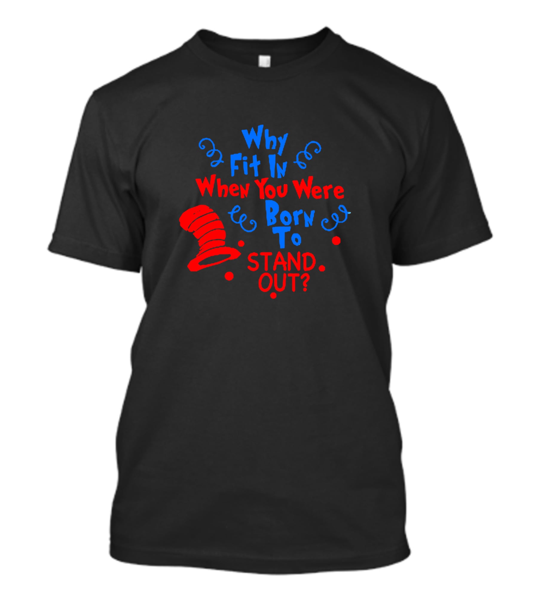 Why Fit In When You Were Born To Stand Out Dr Seuss Cat In The Hat Inspired T-Shirt