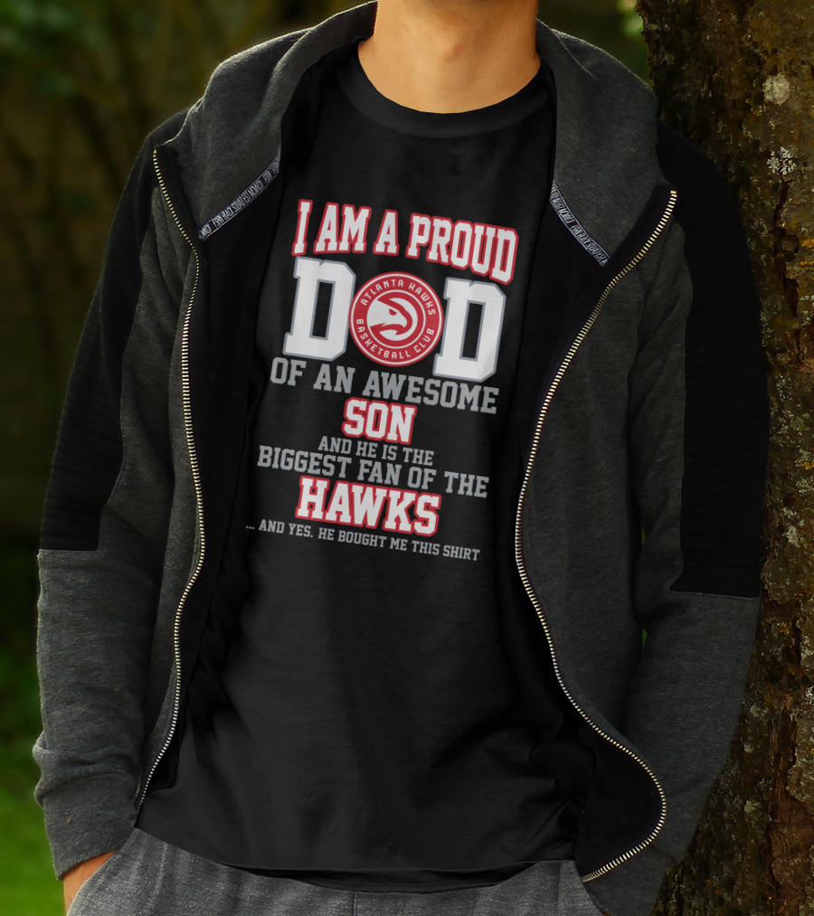 I Am A Proud Dad Of An Awesome Son Biggest Fan Of The Atlanta Hawks Basketball Club T-Shirt