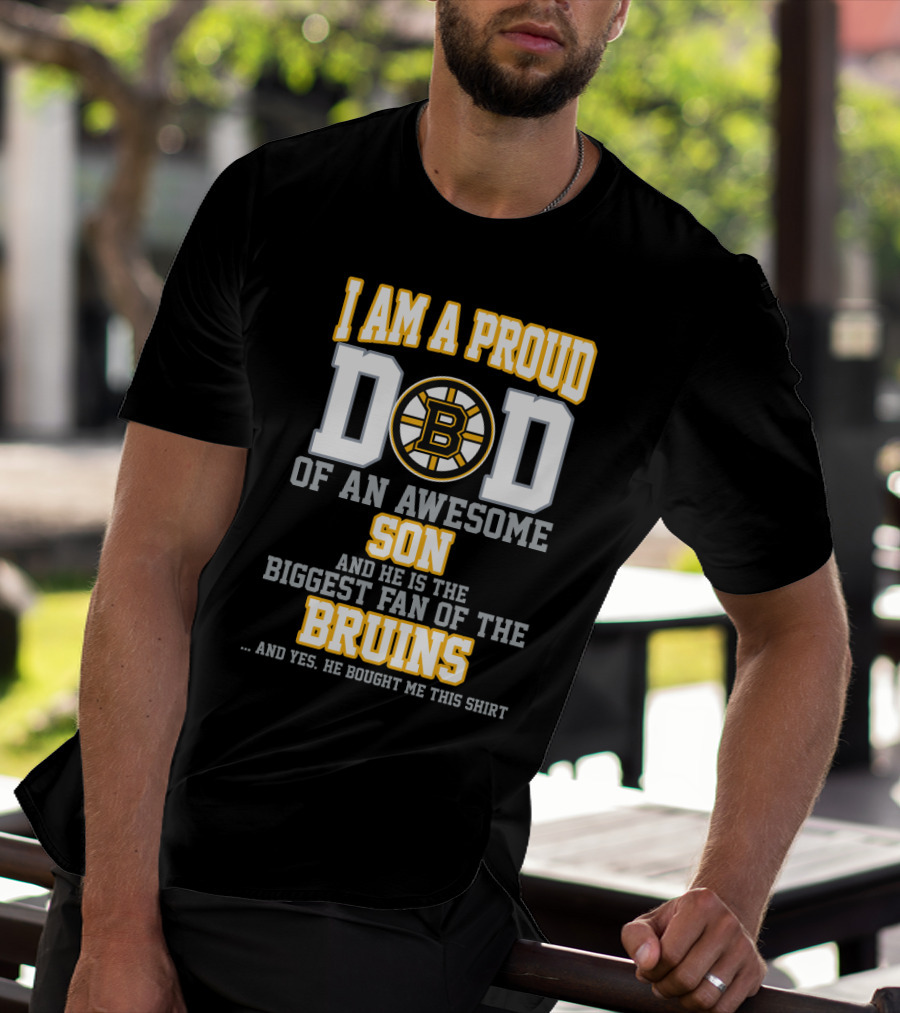 I Am A Proud Dad Of An Awesome Son Biggest Fan Of The Bruins T-Shirt