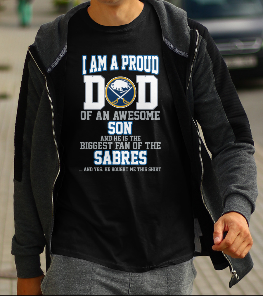 I Am A Proud Dad Of An Awesome Son Biggest Fan Of The Buffalo Sabres T-Shirt