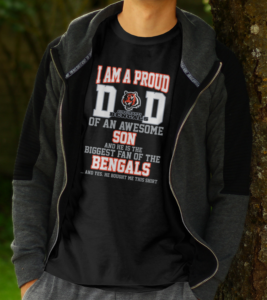I Am A Proud Dad Of An Awesome Son Biggest Fan Of The Cincinnati Bengals T-Shirt