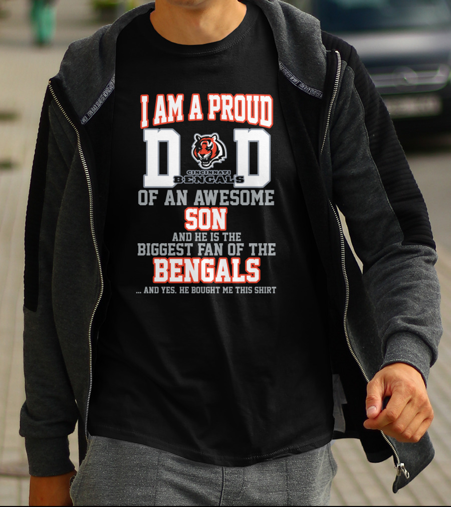 I Am A Proud Dad Of An Awesome Son Biggest Fan Of The Cincinnati Bengals T-Shirt