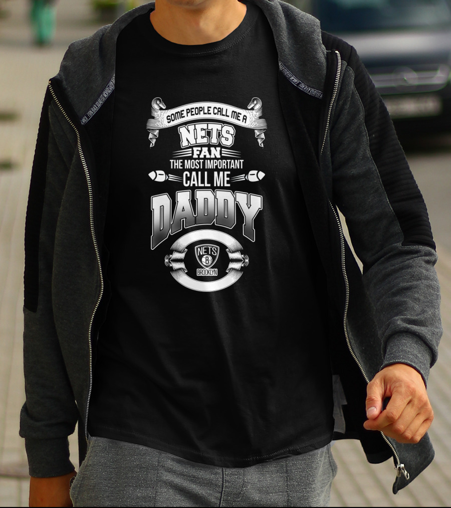 Some People Call Me Nets Fan The Most Important Call Me Daddy Brooklyn Nets T-Shirt