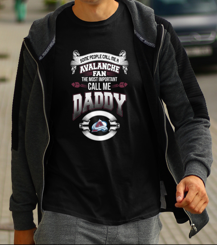Some People Call Me Avalanche Fan The Most Important Call Me Daddy Colorado Avalanche Father's Day T-Shirt