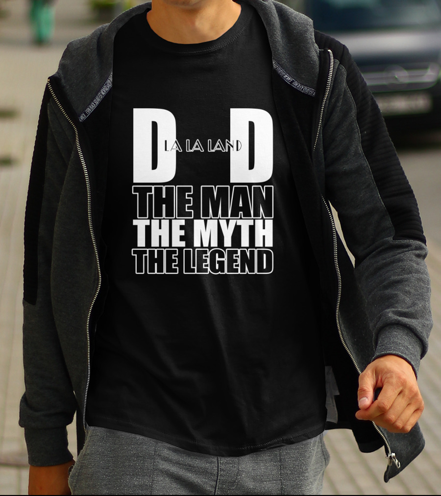 La La Land Dad The Man The Myth The Legend T-Shirt
