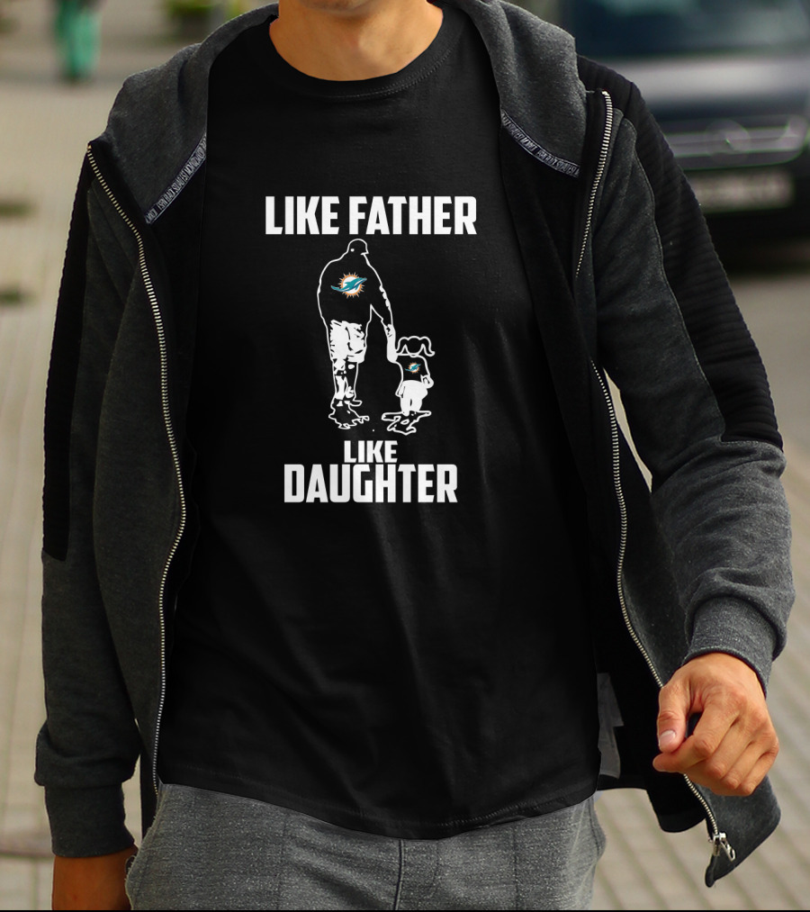 Miami Dolphins Like Father Like Daughter T-Shirt