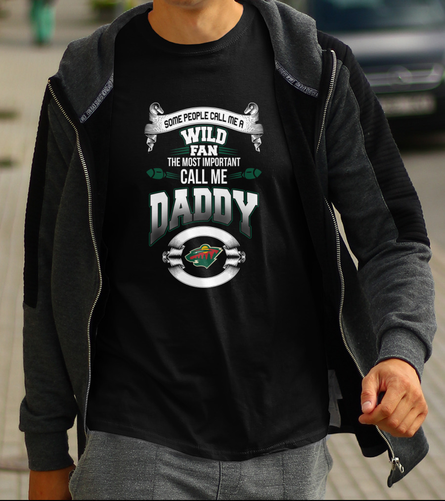 Some People Call Me A Wild Fan The Most Important Call Me Daddy Minnesota Wild Father's Day T-Shirt