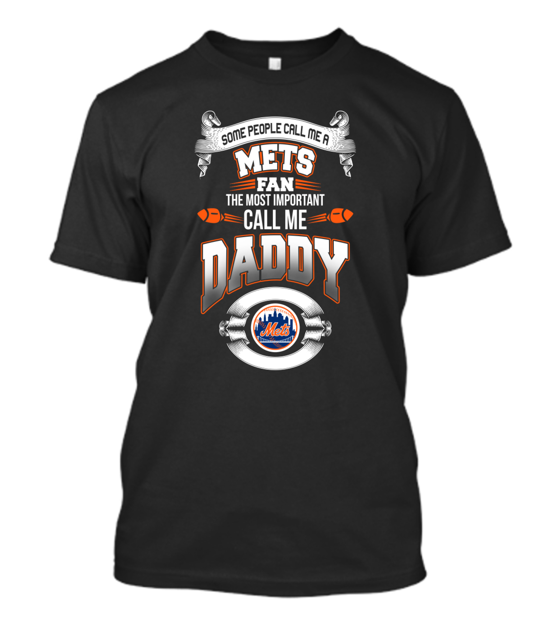 Some People Call Me A Mets Fan The Most Important Call Me Daddy T-Shirt