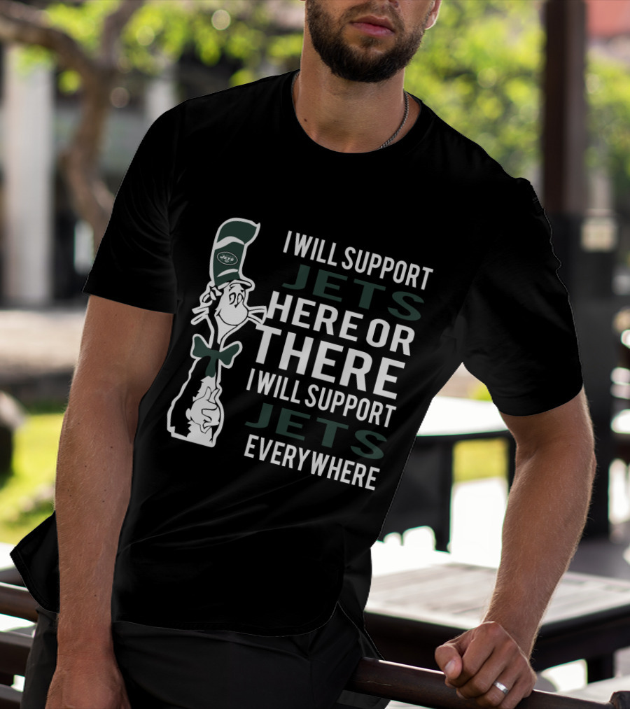 I Will Support New York Jets Here Or There I Will Support New York Jets Everywhere Dr Seuss Cat T-Shirt