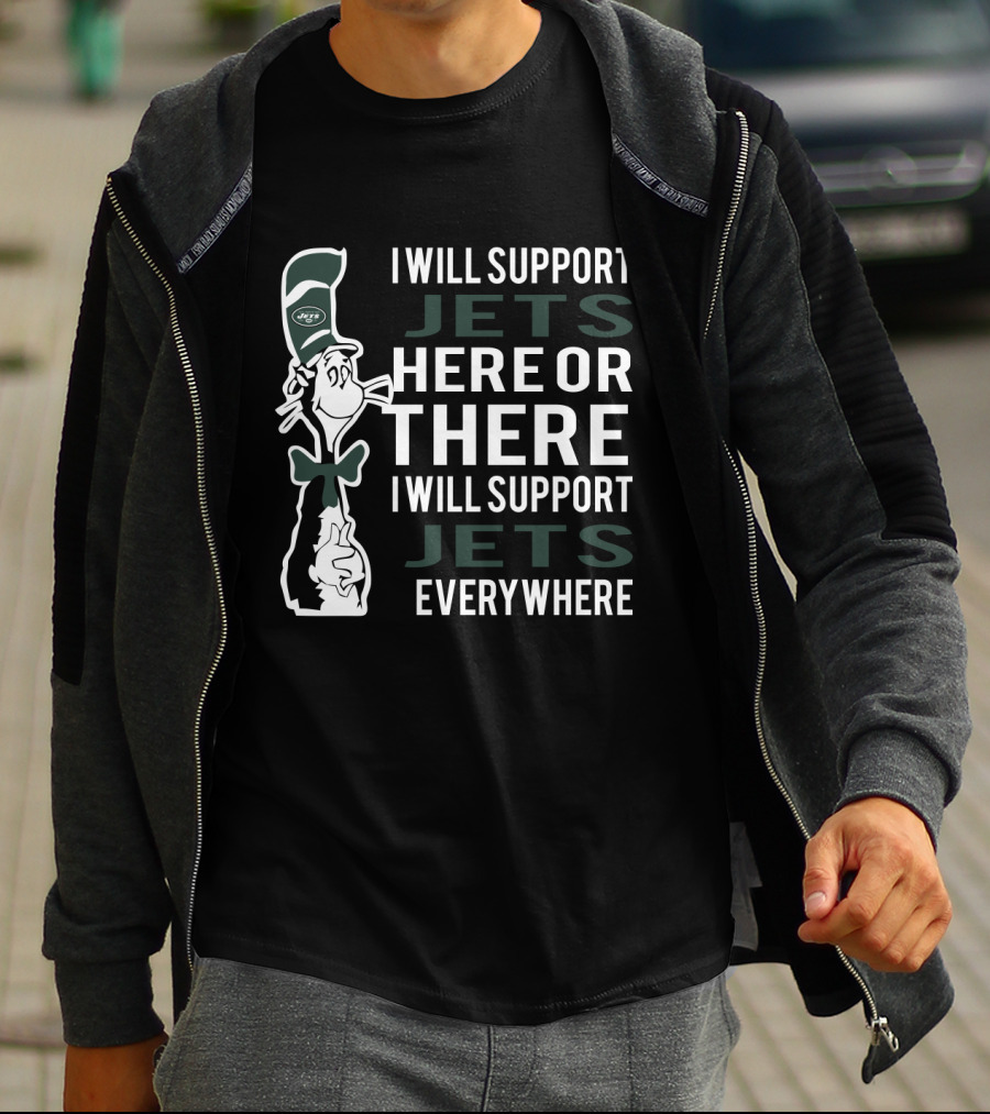 I Will Support New York Jets Here Or There I Will Support New York Jets Everywhere Dr Seuss Cat T-Shirt