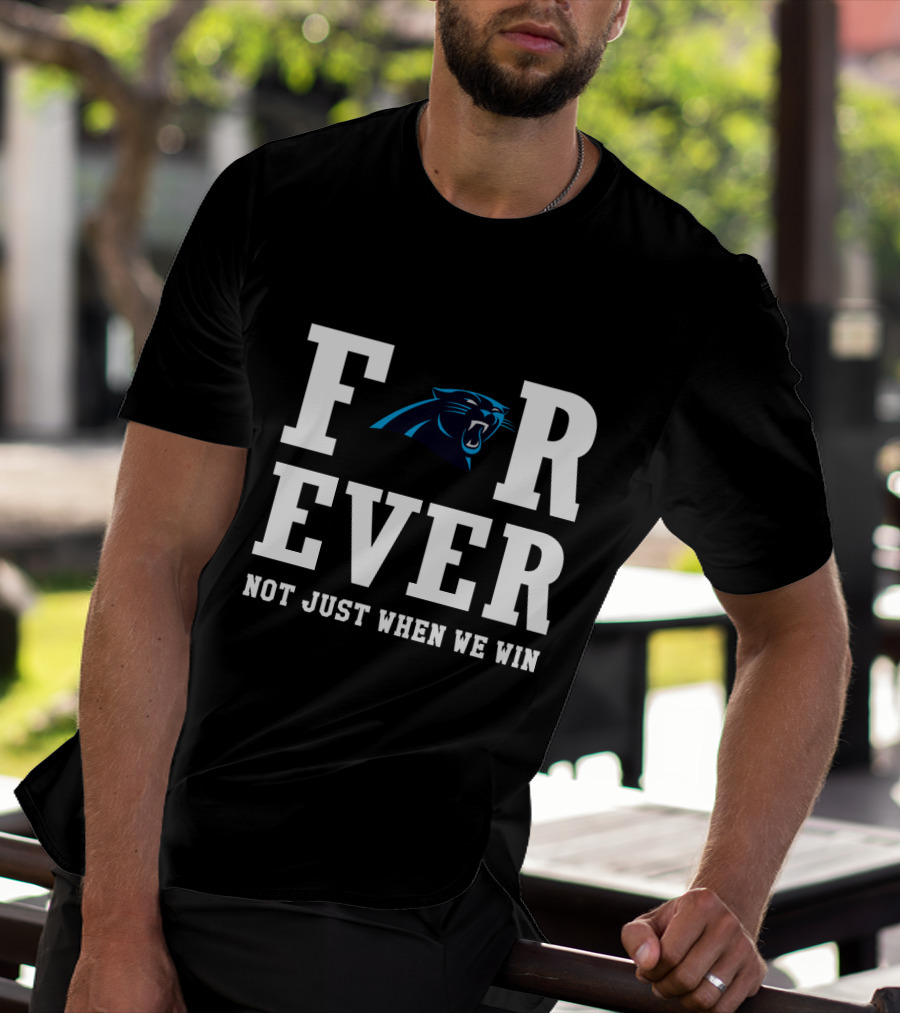 Carolina Panthers Forever Not Just When We Win For Fans T-Shirt