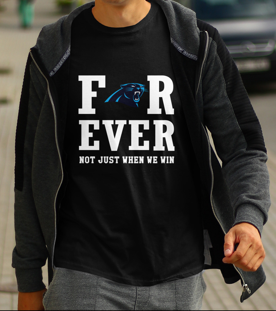 Carolina Panthers Forever Not Just When We Win For Fans T-Shirt