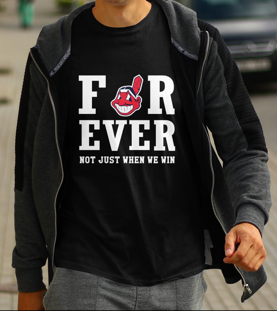 Cleveland Indians Forever Not Just When We Win T-Shirt