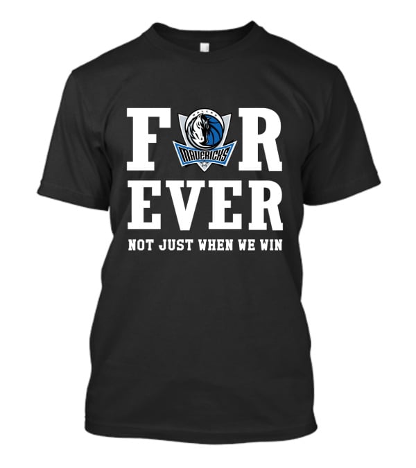 Dallas Mavericks Forever Not Just When We Win T-Shirt