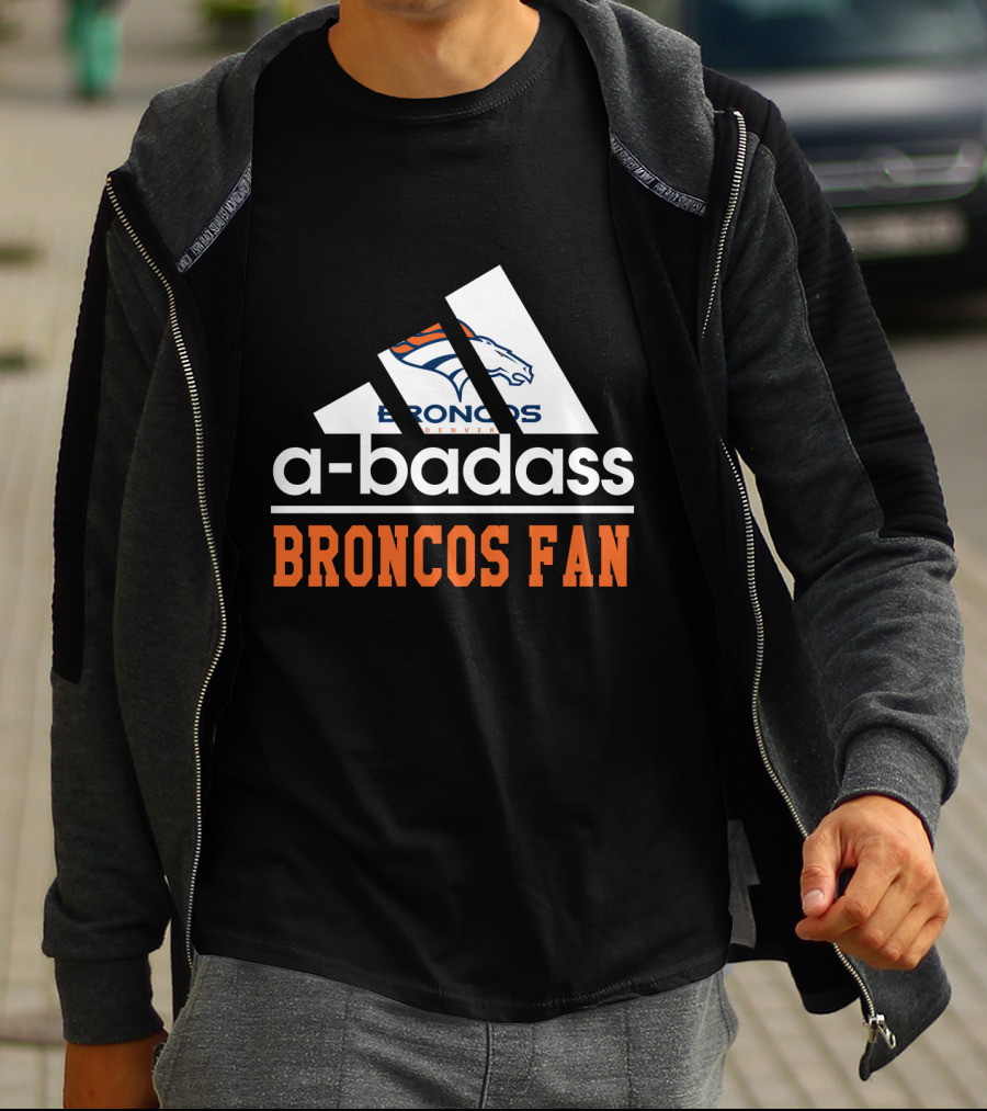 Denver Broncos A-Badass Broncos Fan T-Shirt