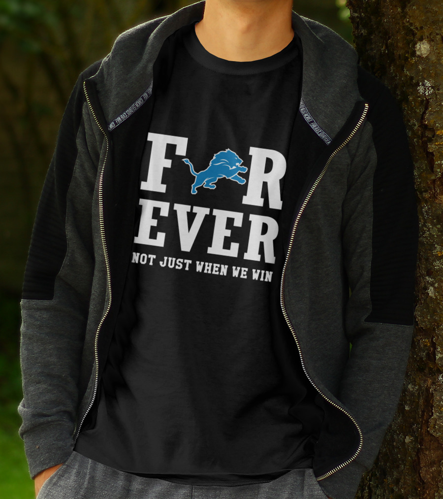 Detroit Lions Forever Not Just When We Win For Fans T-Shirt