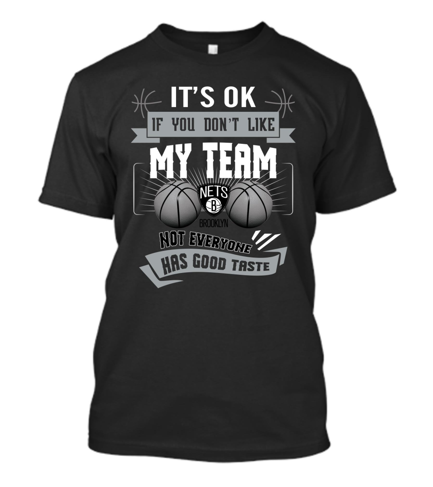 It's Ok If You Don't Like My Team Brooklyn Nets Not Everyone Has Good Taste T-Shirt