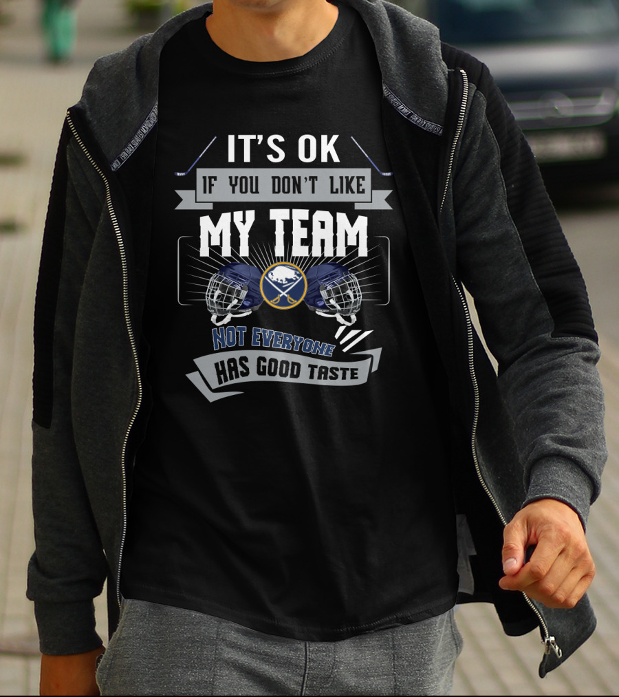 Buffalo Sabres Fans Humor It's OK If You Don't Like My Team Not Everyone Has Good Taste T-Shirt