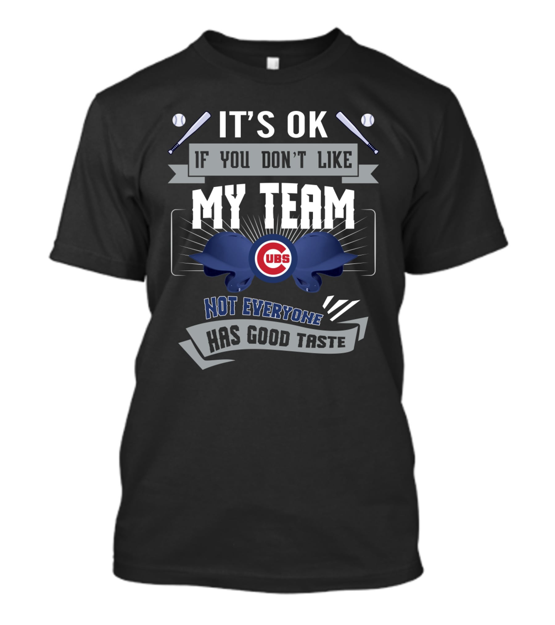 It's OK If You Don't Like My Team Not Everyone Has Good Taste Chicago Cubs T-Shirt