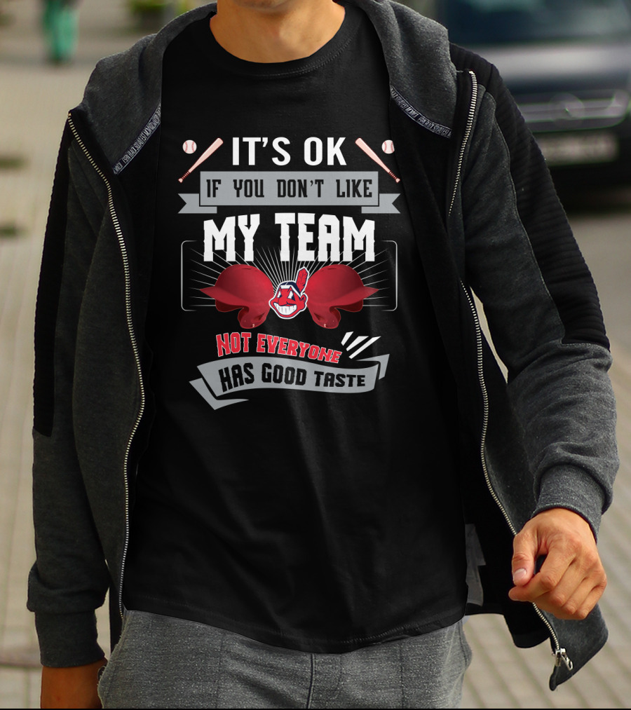 It's OK If You Don't Like My Team Not Everyone Has Good Taste Cleveland Indians Fans T-Shirt