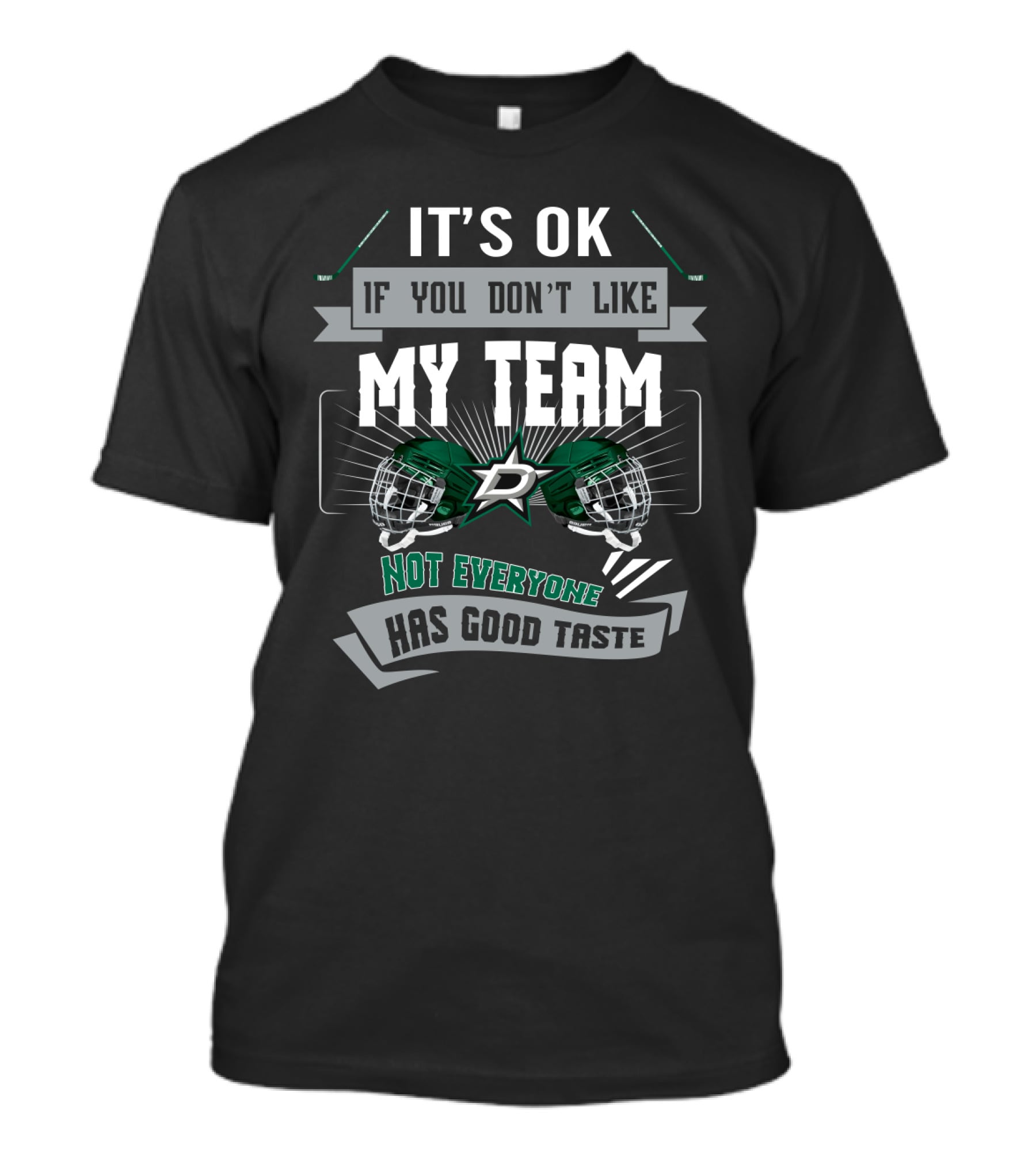 It's OK If You Don't Like My Team Not Everyone Has Good Taste Dallas Stars Fans T-Shirt