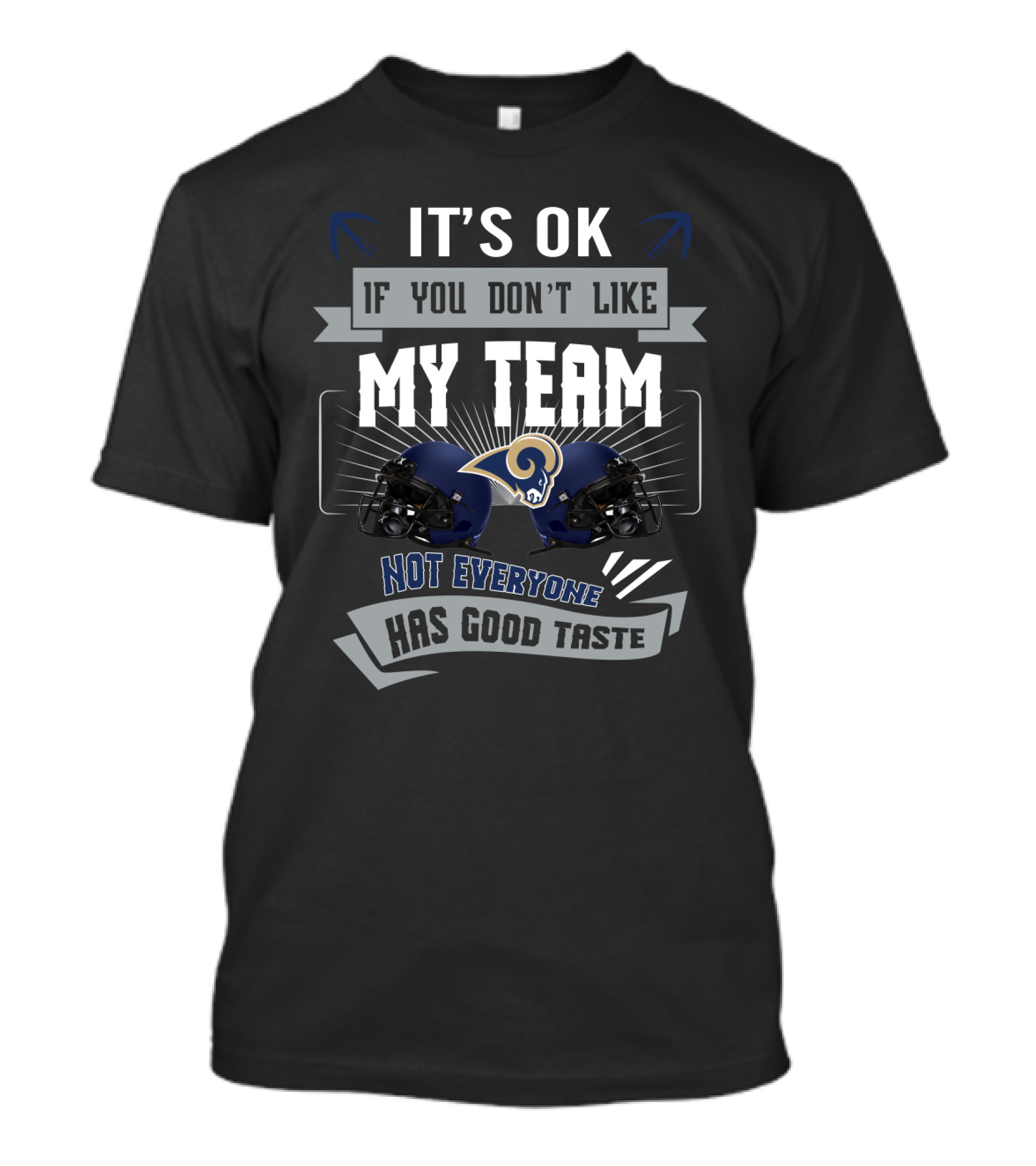 It's Ok If You Don't Like My Team Not Everyone Has Good Taste Los Angeles Rams Fans T-Shirt