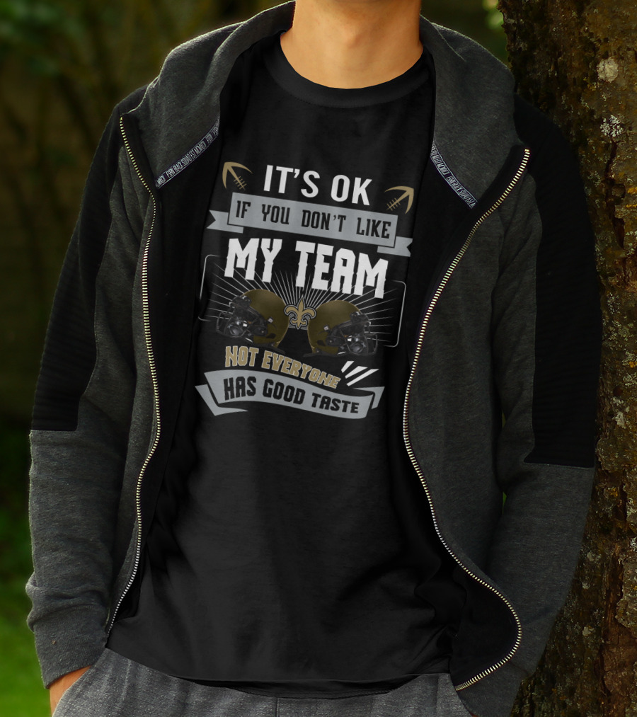 It's Ok If You Don't Like My Team Not Everyone Has Good Taste New Orleans Saints Fans T-Shirt