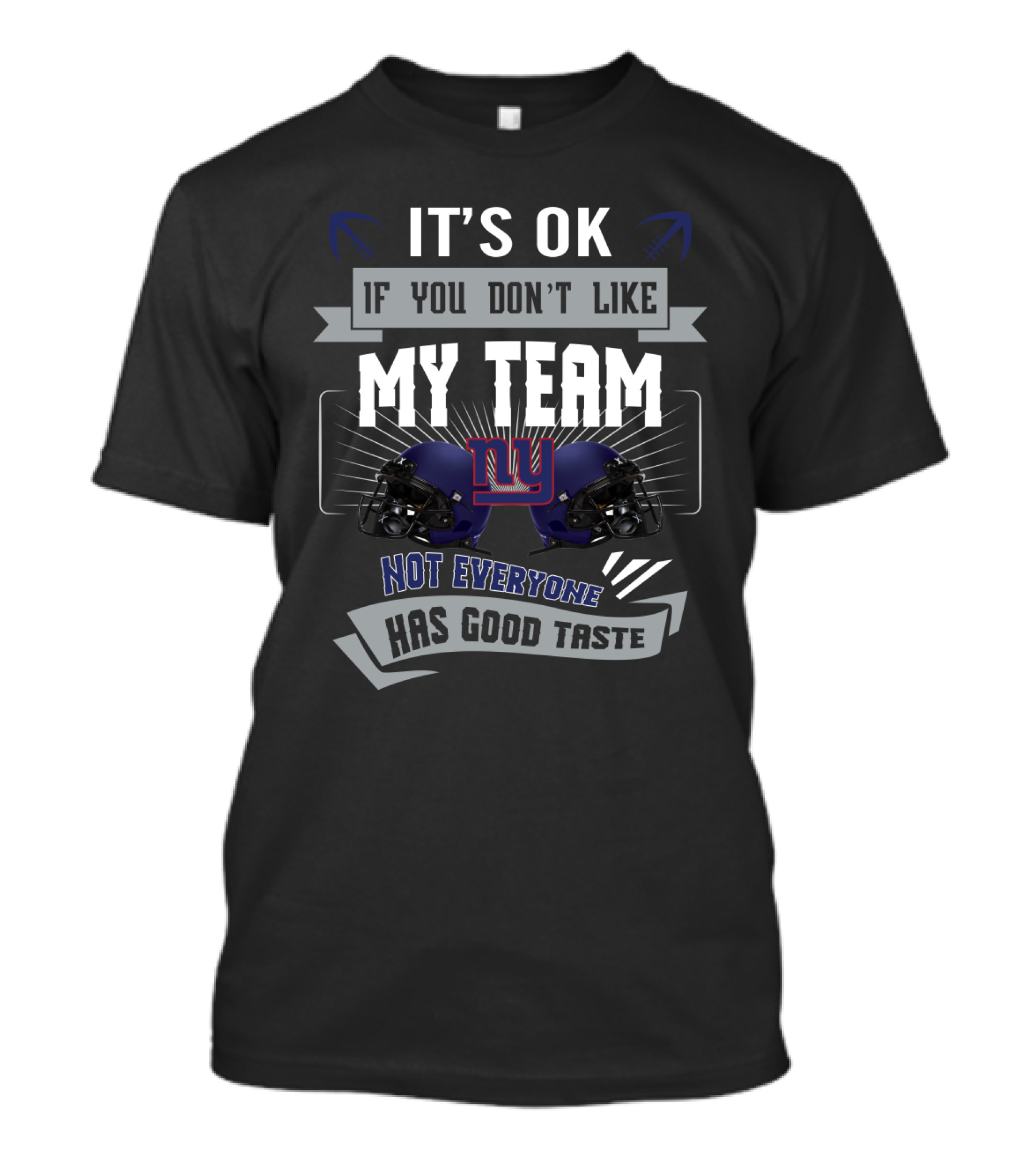 It's Ok If You Don't Like My Team New York Giants Not Everyone Has Good Taste T-Shirt