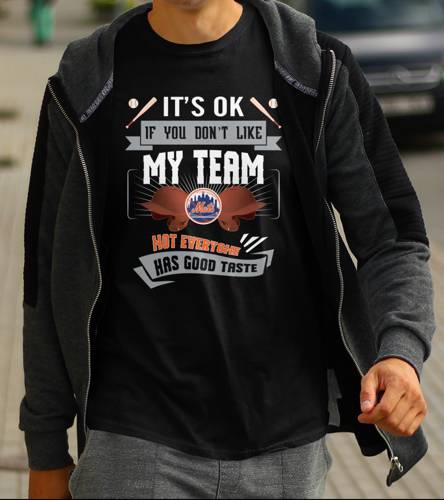 It's OK If You Don't Like My Team Not Everyone Has Good Taste Mets Fans T-Shirt