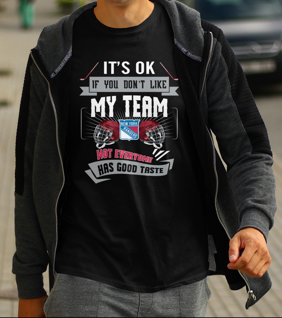 It's OK If You Don't Like My Team New York Rangers Not Everyone Has Good Taste T-Shirt