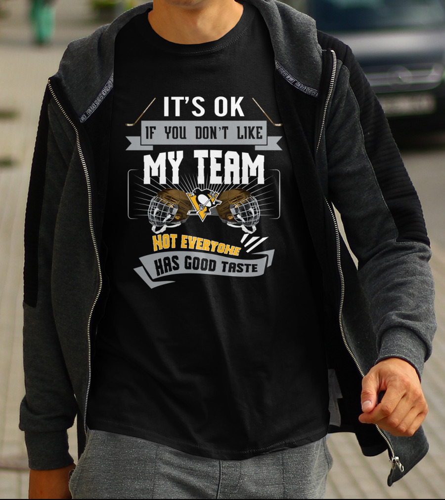 It's OK If You Don't Like My Team, Not Everyone Has Good Taste Pittsburgh Penguins T-Shirt
