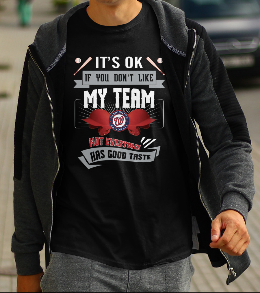 It's OK If You Don't Like My Team Washington Nationals Not Everyone Has Good Taste T-Shirt