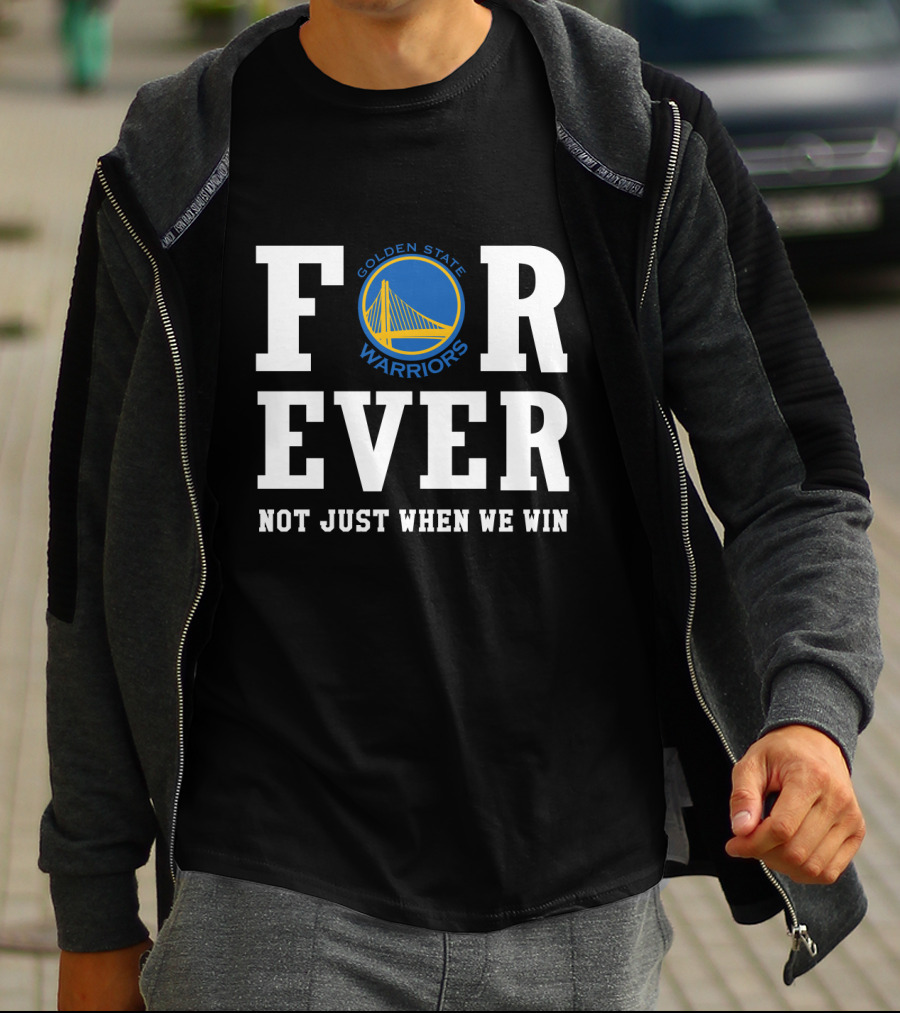Golden State Warriors Forever Not Just When We Win T-Shirt