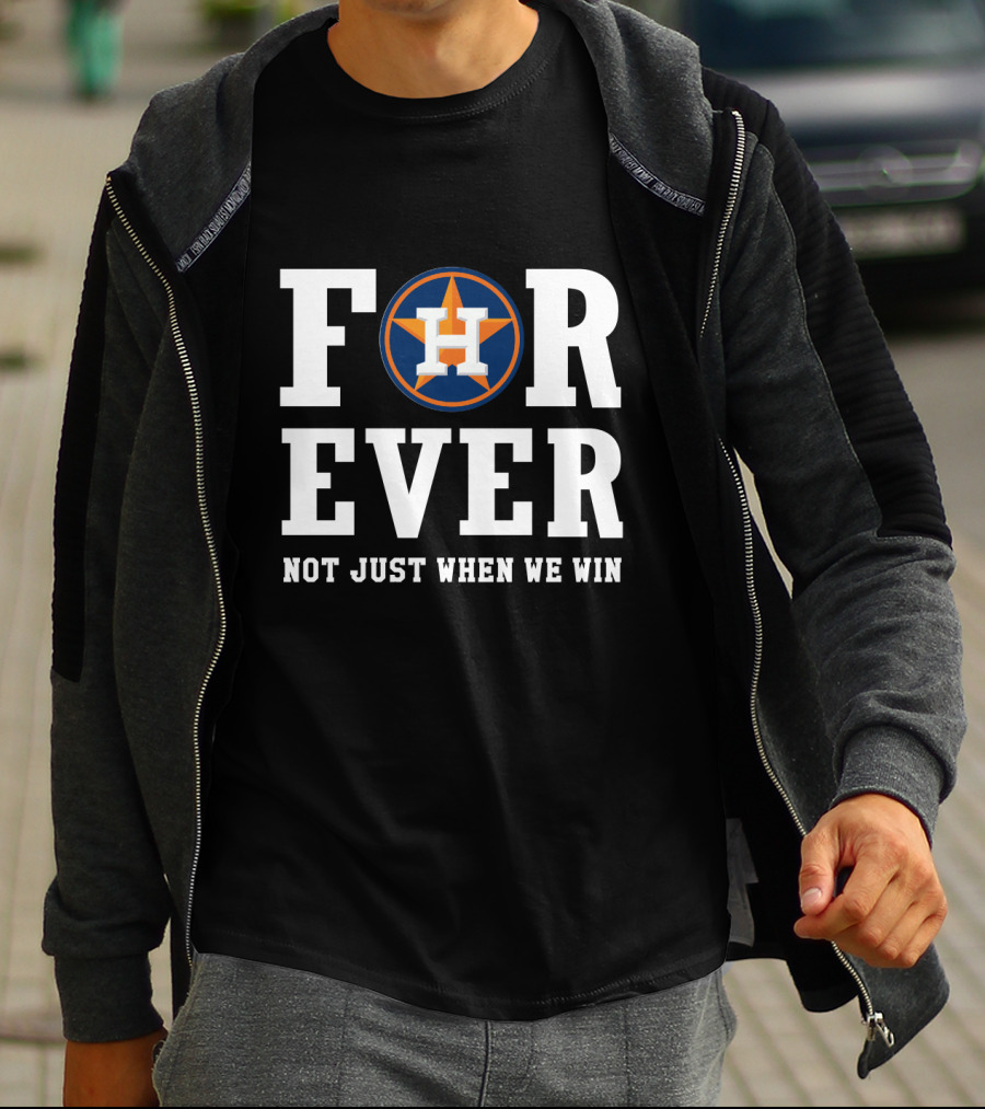 Houston Astros Forever Not Just When We Win T-Shirt