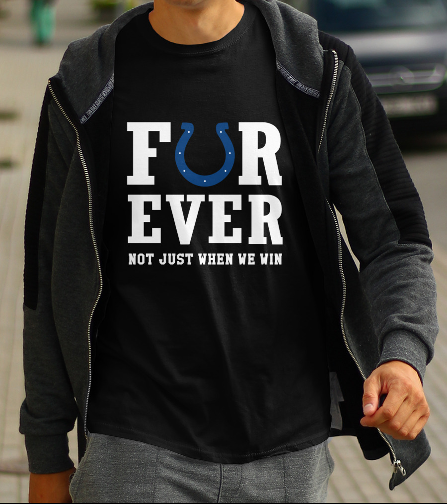 Indianapolis Colts Forever Not Just When We Win For Fans T-Shirt