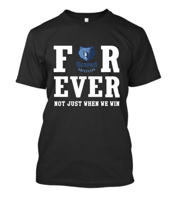Memphis Grizzlies Forever Not Just When We Win T-Shirt