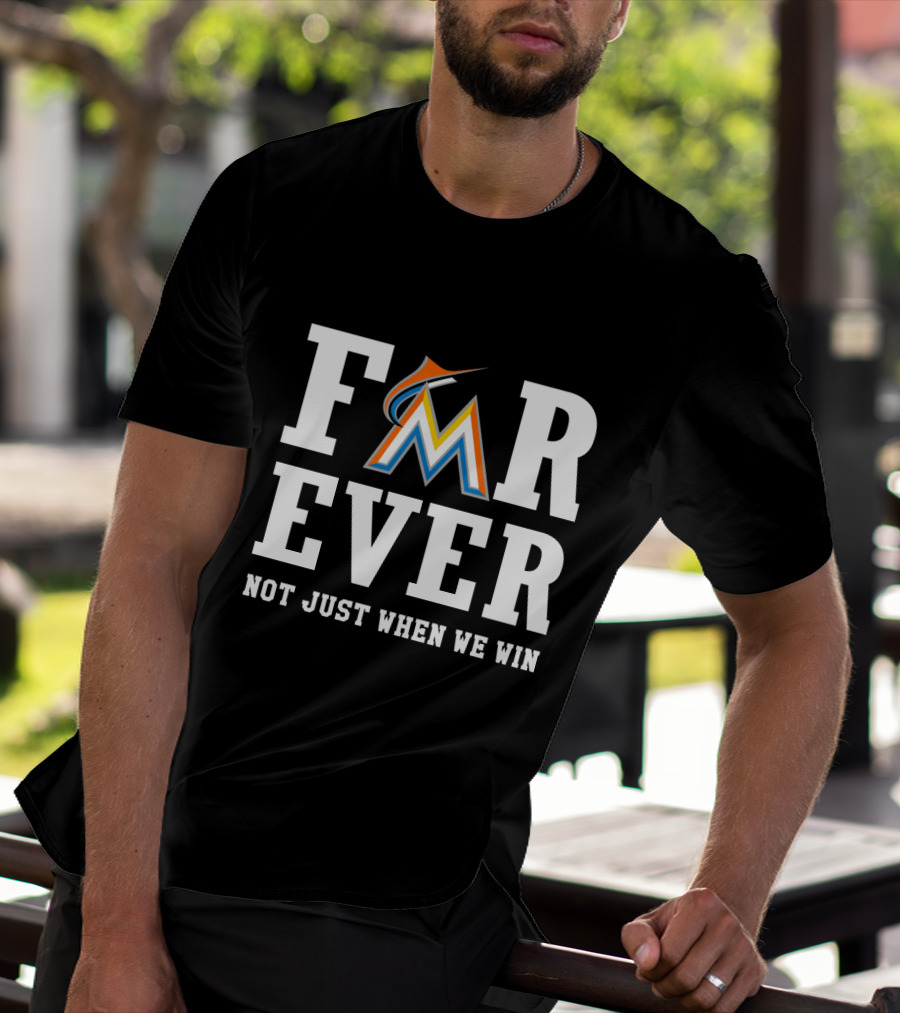 Miami Marlins Forever Not Just When We Win T-Shirt