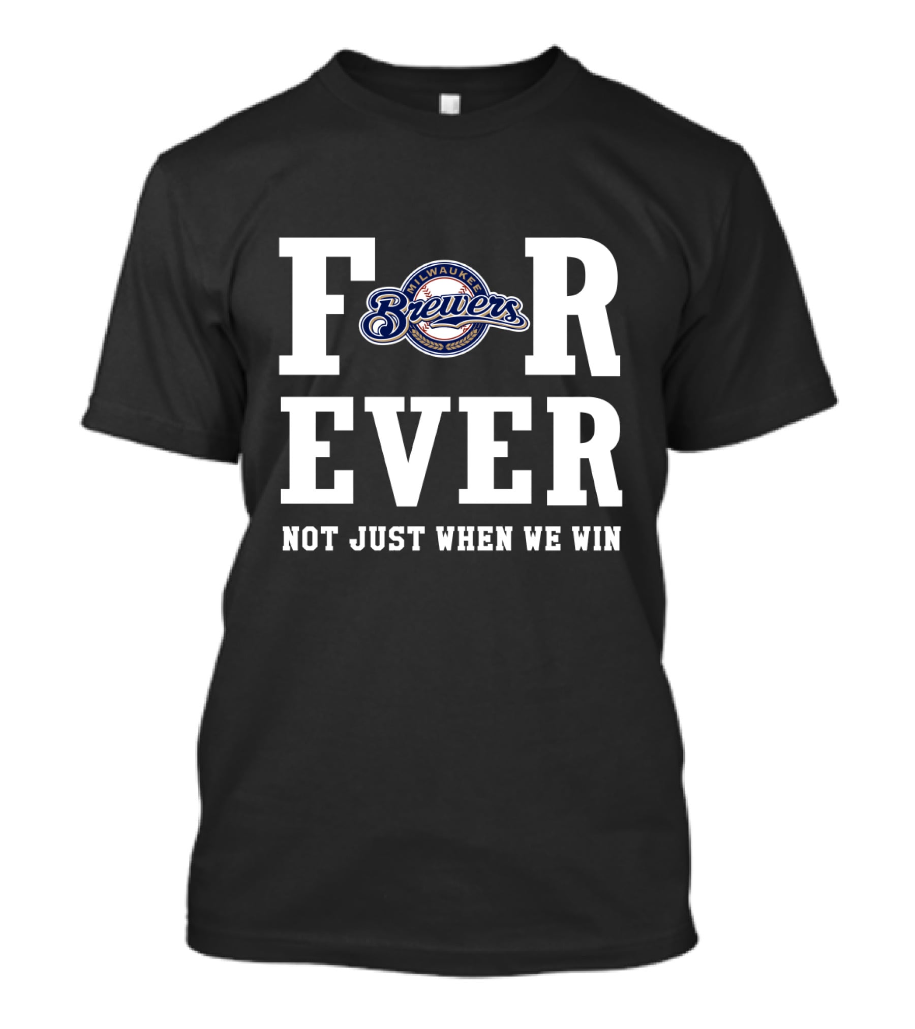Milwaukee Brewers Forever Not Just When We Win T-Shirt