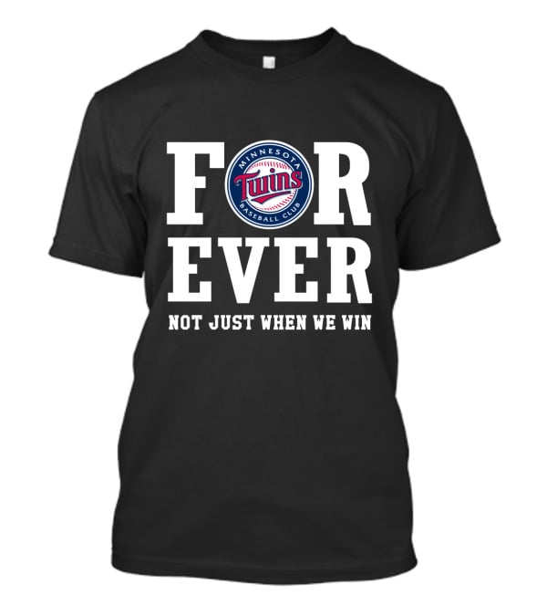 Minnesota Twins Baseball Club Forever Not Just When We Win T-Shirt