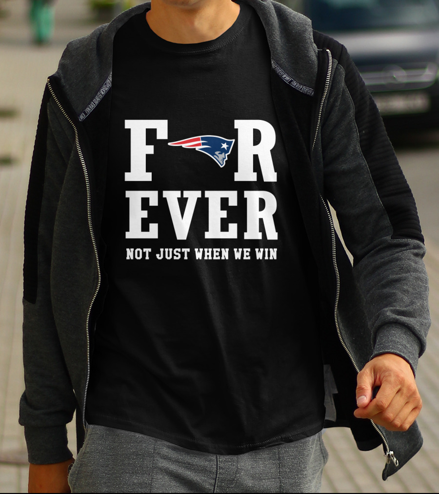 New England Patriots Forever Not Just When We Win T-Shirt