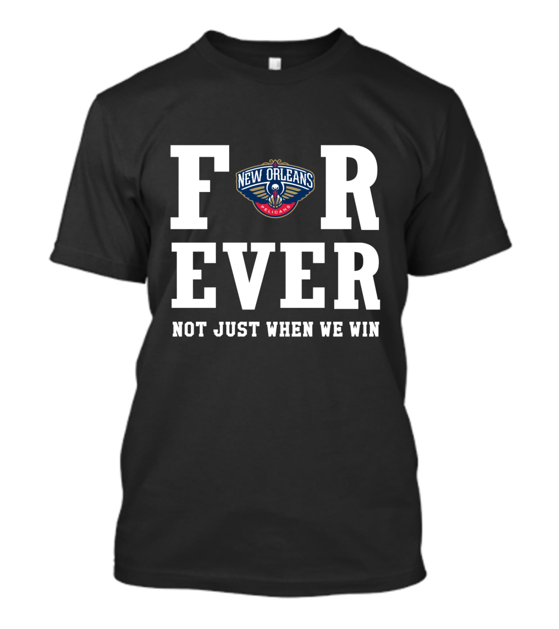 New Orleans Pelicans Forever Not Just When We Win T-Shirt