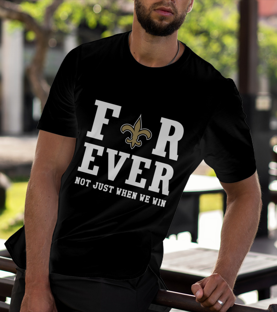 New Orleans Saints Forever Not Just When We Win Fleur-De-Lis Fans T-Shirt