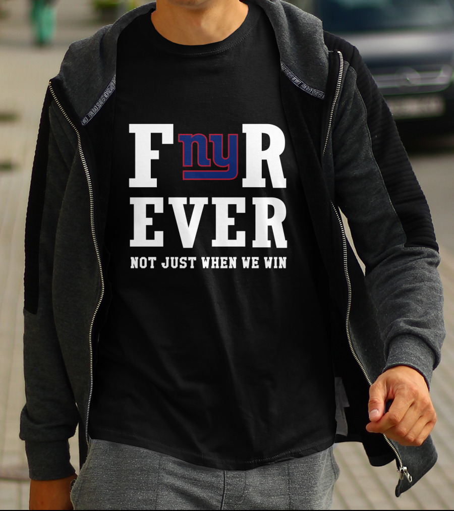 New York Giants Fnyr Ever Not Just When We Win T-Shirt