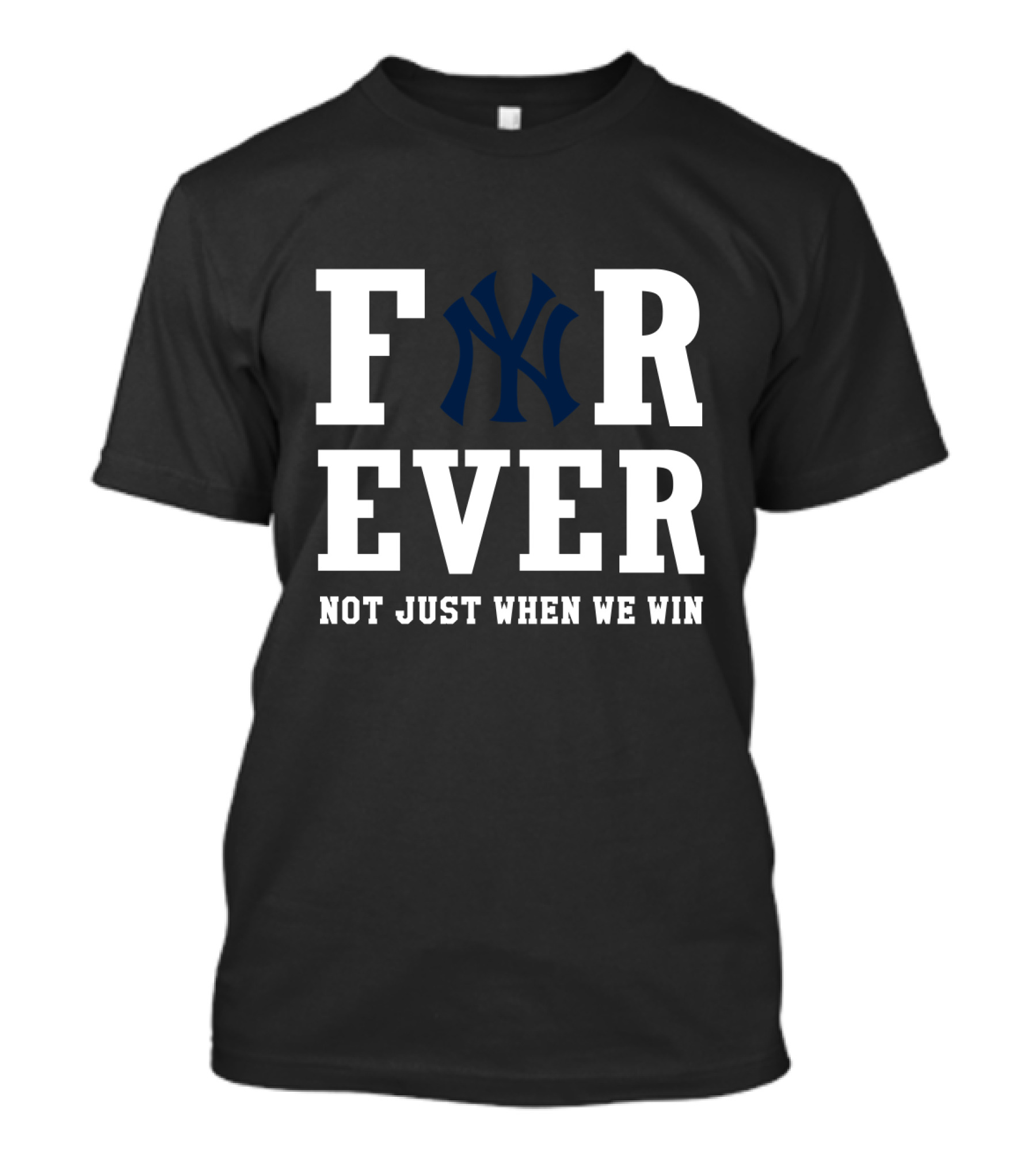 Forever New York Yankees Not Just When We Win T-Shirt